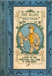 The Blind Brother / A Story of the Pennsylvania Coal Mines