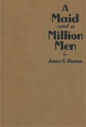 A Maid and a Million Men / the candid confessions of Leona Canwick, censored indiscreetly by James G. Dunton