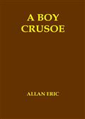 A Boy Crusoe / or, The Golden Treasure of the Virgin Islands