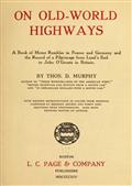 On Old-World Highways / A Book of Motor Rambles in France and Germany and the / Record of a Pilgrimage from Land`s End to John O`Groats / in Britain