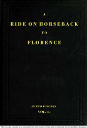 A Ride on Horseback to Florence Through France and Switzerland. Vol. 1 of 2 / Described in a Series of Letters by a Lady