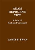 Adam Hepburn`s Vow: A Tale of Kirk and Covenant