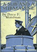 A Sub and a Submarine / The Story of H.M. Submarine R19 in the Great War