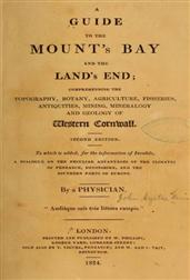 A Guide to the Mount`s Bay and the Land`s End / Comprehending the topography, botany, agriculture, / fisheries, antiquities, mining, mineralogy and geology of / West Cornwall