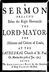 A sermon preach`d before the Right Honourable the Lord-Mayor : the aldermen and citizens of London / at the Cathedral-Church of St. Paul on Monday the 30th of / Jan. 1709/10 being the anniversary fast for the Martyrdom / of King Charles