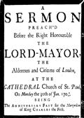 A sermon preach`d before the Right Honourable the Lord-Mayor : the aldermen and citizens of London / at the Cathedral-Church of St. Paul on Monday the 30th of / Jan. 1709/10 being the anniversary fast for the Martyrdom / of King Charles