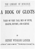 A Book of Giants / Tales of very Tall Men of Myth, Legend, History, and Science.