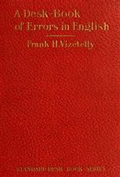 A Desk-Book of Errors in English / Including Notes on Colloquialisms and Slang to be Avoided / in Conversation