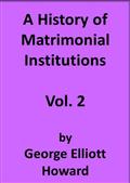 A History of Matrimonial Institutions, Volume 2