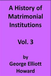 A History of Matrimonial Institutions, Volume 3