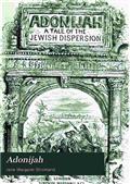 Adonijah / A Tale of the Jewish Dispersion.
