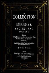 A Collection of Emblemes, Ancient and Moderne / Quickened With Metrical Illustrations, both Morall and Divine, Etc