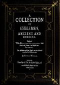 A Collection of Emblemes, Ancient and Moderne / Quickened With Metrical Illustrations, both Morall and Divine, Etc