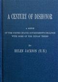 A Century of Dishonor / A Sketch of the United States Government`s Dealings with / some of the Indian Tribes