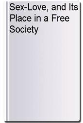 Sex-Love, and Its Place in a Free Society