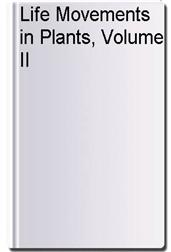 Life Movements in Plants, Volume II