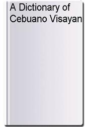 A Dictionary of Cebuano Visayan