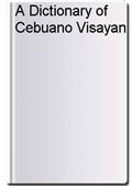 A Dictionary of Cebuano Visayan