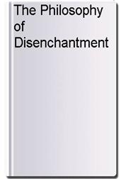 The Philosophy of Disenchantment