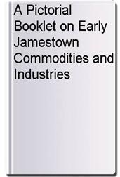 A Pictorial Booklet on Early Jamestown Commodities and Industries