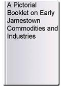 A Pictorial Booklet on Early Jamestown Commodities and Industries