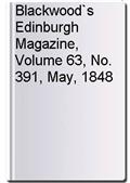 Blackwood`s Edinburgh Magazine, Volume 63, No. 391, May, 1848