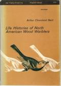 Life Histories of North American Wood Warblers, Part One and Part Two