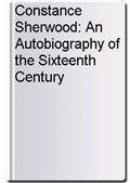 Constance Sherwood: An Autobiography of the Sixteenth Century