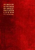 The Humour and Pathos of Anglo-Indian Life / Extracts from his brother`s note-book, made by Dr. Ticklemore