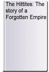 The Hittites: The story of a Forgotten Empire