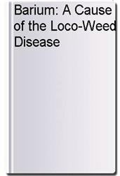 Barium: A Cause of the Loco-Weed Disease