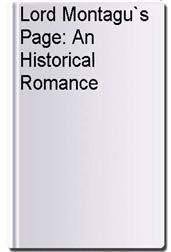 Lord Montagu`s Page: An Historical Romance