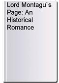 Lord Montagu`s Page: An Historical Romance