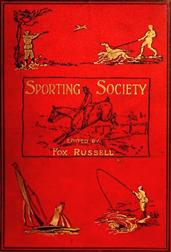 Sporting Society; or, Sporting Chat and Sporting Memories, Vol. 1 (of 2)