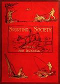 Sporting Society; or, Sporting Chat and Sporting Memories, Vol. 1 (of 2)