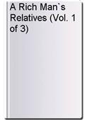 A Rich Man`s Relatives (Vol. 1 of 3)