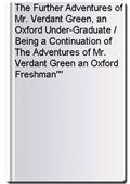 The Further Adventures of Mr. Verdant Green, an Oxford Under-Graduate / Being a Continuation of The Adventures of Mr. Verdant Green an Oxford Freshman""