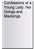 Confessions of a Young Lady: Her Doings and Misdoings