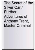The Secret of the Silver Car / Further Adventures of Anthony Trent, Master Criminal