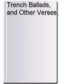 Trench Ballads, and Other Verses