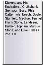 Dickens and His Illustrators / Cruikshank, Seymour, Buss, Phiz Cattermole, Leech, Doyle, Stanfield, Maclise, Tenniel, Frank Stone, Landseer, Palmer, Topham, Marcus Stone, and Luke Fildes / 2nd. Ed.