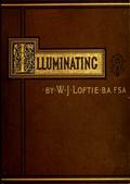 Lessons in the Art of Illuminating / A Series of Examples selected from Works in the British Museum, Lambeth Palace Library, and the South Kensington Museum. With Practical Instructions, and a Sketch of the History of the Art