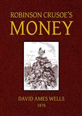 Robinson Crusoe`s Money; / or, The Remarkable Financial Fortunes and Misfortunes of a Remote Island Community