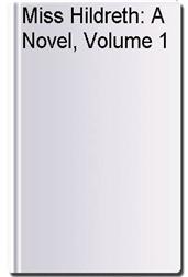 Miss Hildreth: A Novel, Volume 1