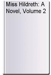 Miss Hildreth: A Novel, Volume 2