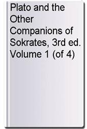 Plato and the Other Companions of Sokrates, 3rd ed. Volume 1 (of 4)