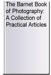 The Barnet Book of Photography: A Collection of Practical Articles