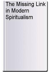 The Missing Link in Modern Spiritualism