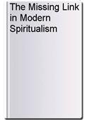 The Missing Link in Modern Spiritualism