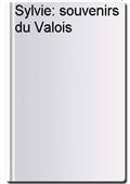 Sylvie: souvenirs du Valois